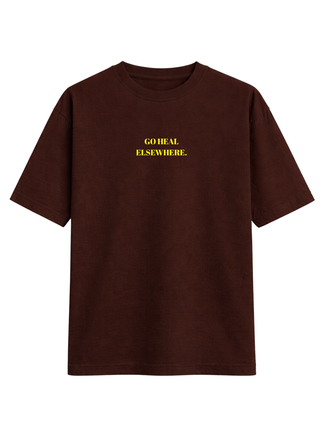 GO HEAL ELSEWHERE LIGHTWEIGHT OVER SIZED T-SHIRT