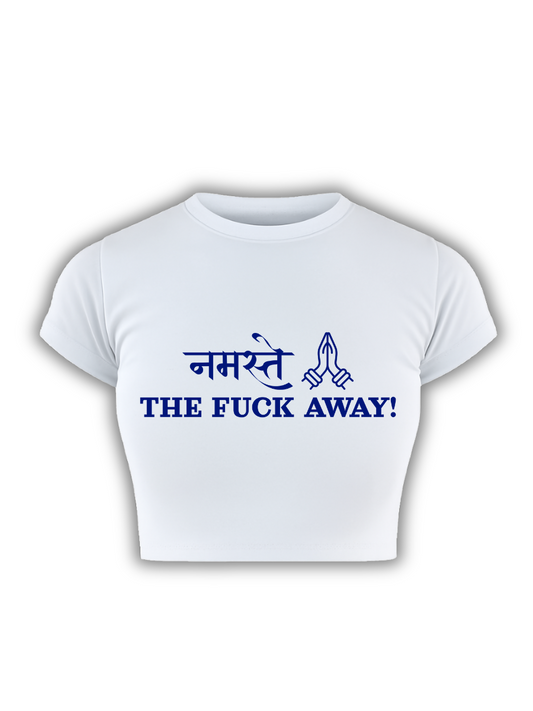 NAMASTAY, THE F*** AWAY!!  White Baby Tee